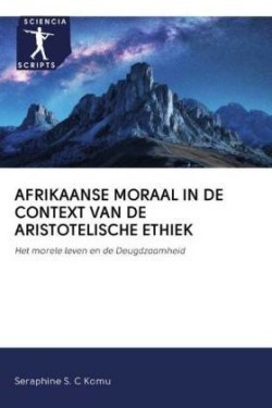 AFRIKAANSE MORAAL IN DE CONTEXT VAN DE ARISTOTELISCHE ETHIEK