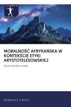 MORALNOSC AFRYKANSKA W KONTEKSCIE ETYKI ARYSTOTELESOWSKIEJ