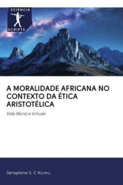 A MORALIDADE AFRICANA NO CONTEXTO DA ÉTICA ARISTOTÉLICA