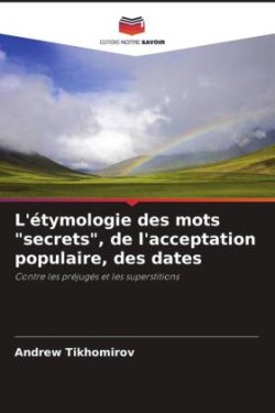 L'étymologie des mots "secrets", de l'acceptation populaire, des dates