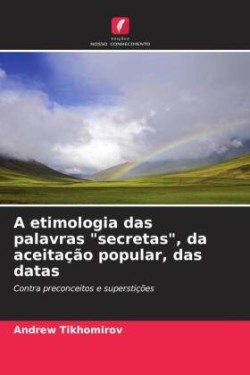 etimologia das palavras "secretas", da aceitação popular, das datas