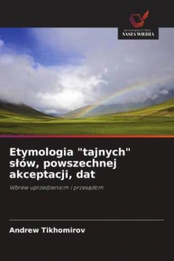 Etymologia "tajnych" slów, powszechnej akceptacji, dat