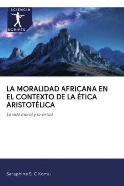 LA MORALIDAD AFRICANA EN EL CONTEXTO DE LA ÉTICA ARISTOTÉLICA