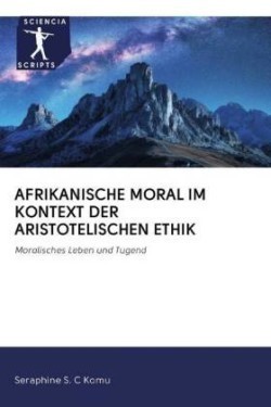 Afrikanische Moral Im Kontext Der Aristotelischen Ethik