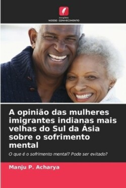 A opinião das mulheres imigrantes indianas mais velhas do Sul da Ásia sobre o sofrimento mental