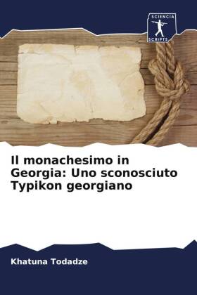 Il monachesimo in Georgia: Uno sconosciuto Typikon georgiano