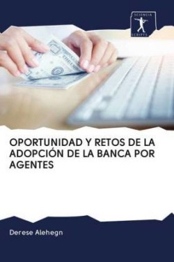 Oportunidad Y Retos de la Adopción de la Banca Por Agentes