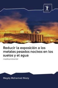 Reducir la exposición a los metales pesados nocivos en los suelos y el agua