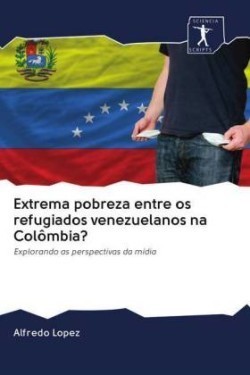 Extrema pobreza entre os refugiados venezuelanos na Colômbia?