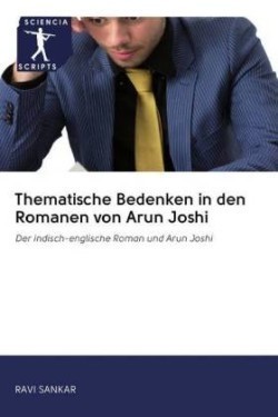 Thematische Bedenken in den Romanen von Arun Joshi