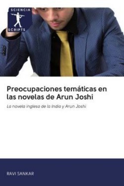 Preocupaciones temáticas en las novelas de Arun Joshi