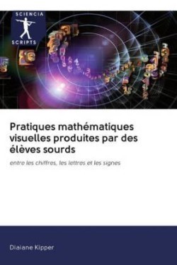 Pratiques mathématiques visuelles produites par des élèves sourds