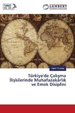 Türkiye'de Çalisma Iliskilerinde Muhafazakârlik ve Emek Disiplini