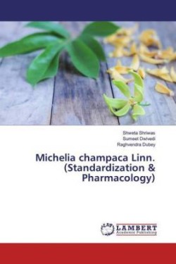 Michelia champaca Linn. (Standardization & Pharmacology)