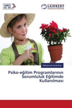 Psiko-egitim Programlarinin Sorumluluk Egitimde Kullanilmasi