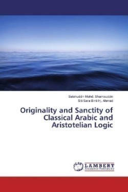 Originality and Sanctity of Classical Arabic and Aristotelian Logic