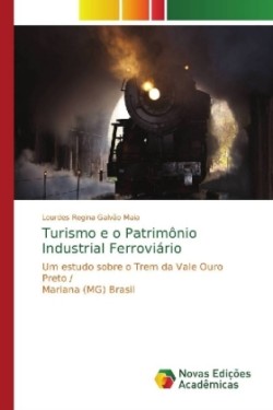 Turismo e o Patrimônio Industrial Ferroviário