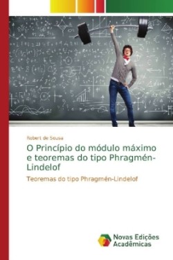 O Princípio do módulo máximo e teoremas do tipo Phragmén-Lindelof