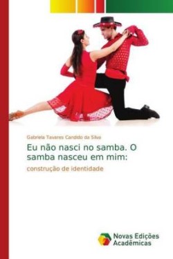 Eu não nasci no samba. O samba nasceu em mim