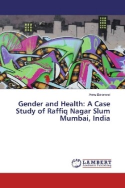 Gender and Health: A Case Study of Raffiq Nagar Slum Mumbai, India