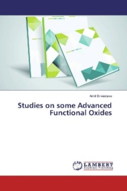 Studies on some Advanced Functional Oxides