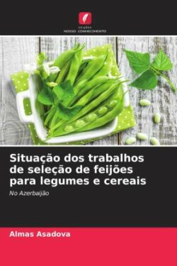 Situação dos trabalhos de seleção de feijões para legumes e cereais