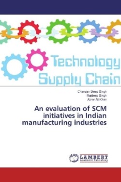 An evaluation of SCM initiatives in Indian manufacturing industries