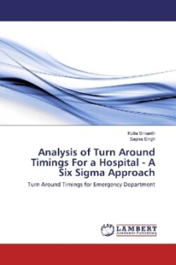 Analysis of Turn Around Timings For a Hospital - A Six Sigma Approach