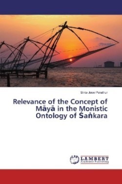 Relevance of the Concept of Maya in the Monistic Ontology of Sankara