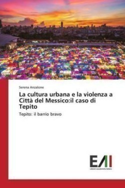 La cultura urbana e la violenza a Città del Messico:il caso di Tepito