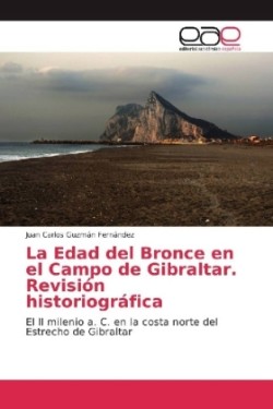 La Edad del Bronce en el Campo de Gibraltar. Revisión historiográfica