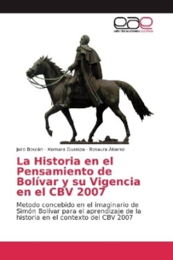 Historia en el Pensamiento de Bolívar y su Vigencia en el CBV 2007