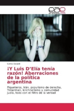 ¡Y Luis D'Elía tenía razón! Aberraciones de la política argentina