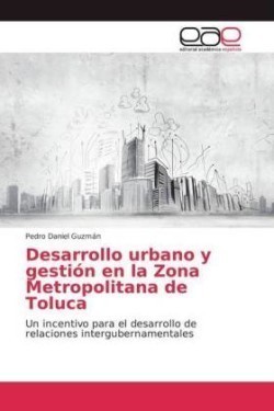 Desarrollo urbano y gestión en la Zona Metropolitana de Toluca