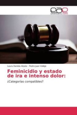 Feminicidio y estado de ira e intenso dolor