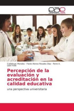 Percepción de la evaluación y acreditación en la calidad educativa