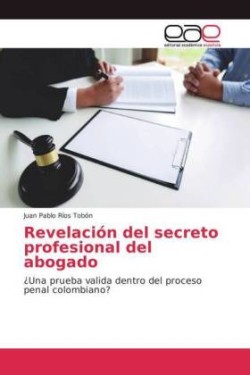 Revelación del secreto profesional del abogado