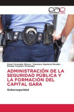 Administración de la Seguridad Pública Y La Formación del Capital Gara