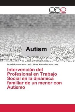 Intervención del Profesional en Trabajo Social en la dinámica familiar de un menor con Autismo