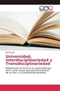 Universidad, Interdisciplinariedad y Transdisciplinariedad