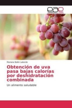 Obtencion de uva pasa bajas calorias por deshidratacion combinada