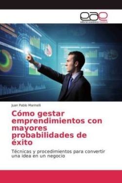 Cómo gestar emprendimientos con mayores probabilidades de éxito