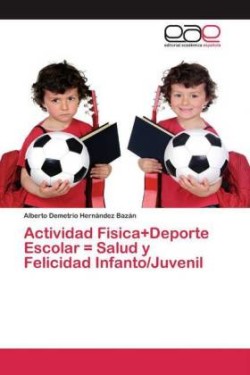 Actividad Fisica+Deporte Escolar = Salud y Felicidad Infanto/Juvenil