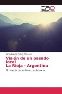 Visión de un pasado local La Rioja - Argentina