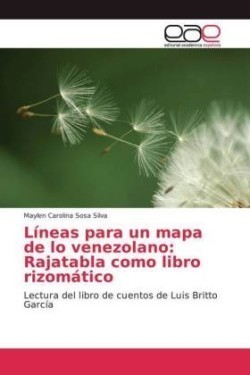 Líneas para un mapa de lo venezolano Rajatabla como libro rizomatico