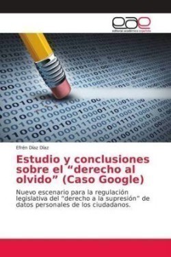 Estudio y conclusiones sobre el "derecho al olvido" (Caso Google)