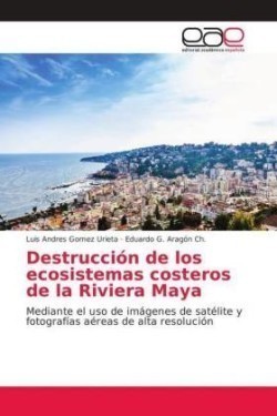 Destrucción de los ecosistemas costeros de la Riviera Maya