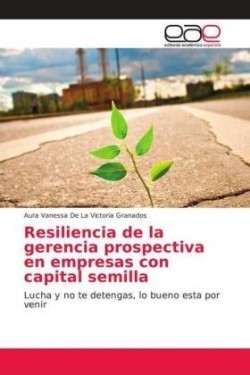 Resiliencia de la gerencia prospectiva en empresas con capital semilla