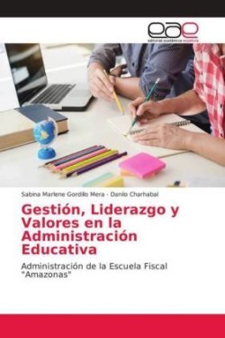 Gestión, Liderazgo y Valores en la Administración Educativa