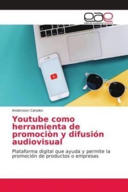 Youtube como herramienta de promociòn y difusión audiovisual